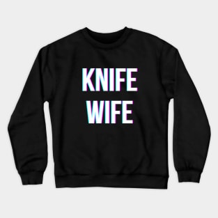 Knife Wife (New Version!) Crewneck Sweatshirt